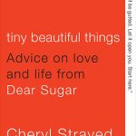 Tiny Beautiful Things -Cheryl Strayed